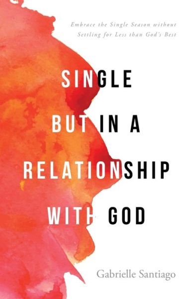 Cover for Gabrielle Santiago · Single but in a Relationship with God (Pocketbok) (2021)