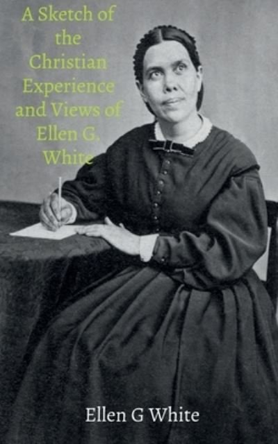 Cover for Ellen White · Sketch of the Christian Experience and Views of Ellen G. White (Book) (2021)