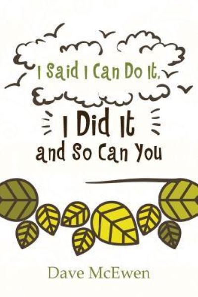 I Said I Can Do It, I Did It and So Can You - Dave Mcewen - Books - LitFire Publishing, LLC - 9781643981383 - August 10, 2018