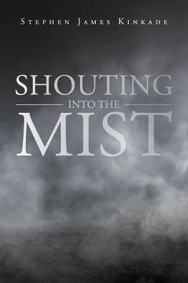 Cover for Stephen James Kinkade · Shouting into the Mist (Paperback Book) (2019)