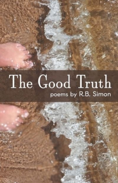The Good Truth - R B Simon - Livros - Finishing Line Press - 9781646625383 - 2 de julho de 2021