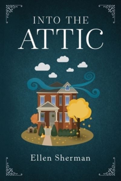 Into the Attic - Ellen Sherman - Bücher - Koehler Books - 9781646638383 - 13. Dezember 2022