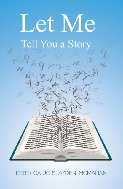 Let Me Tell You a Story - Rebecca Jo Slayden-McMahan - Books - Austin Macauley Publishers LLC - 9781647503383 - June 21, 2024