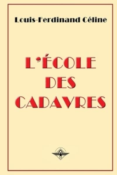 Cover for Louis-Ferdinand Céline · L'ecole des cadavres (Paperback Book) (2019)