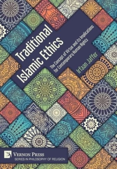 Cover for Irfaan Jaffer · Traditional Islamic Ethics: The Concept of Virtue and its Implications for Contemporary Human Rights - Series in Philosophy of Religion (Hardcover bog) (2021)