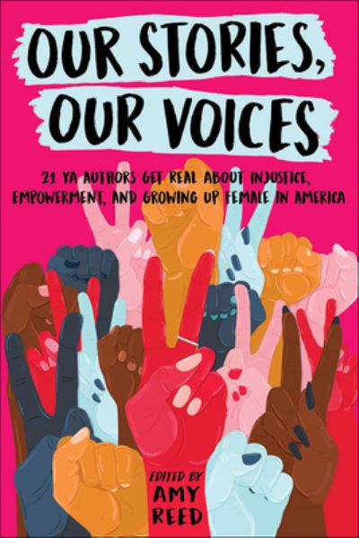 Cover for Amy Reed · Our Stories, Our Voices: 21 YA Authors Get Real about Injustice, Empowerment, and Growing Up Female (Inbunden Bok) (2019)