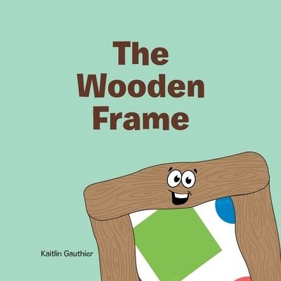 Cover for Kaitlin Gauthier · The Wooden Frame (Pocketbok) (2021)