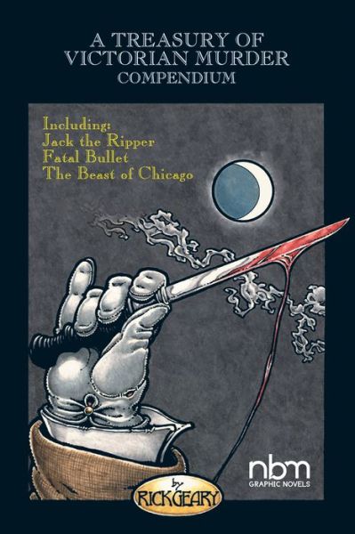 Cover for Rick Geary · A Treasury of Victorian Murder Compendium: Including: Jack the Ripper, The Beast of Chicago, Fatal Bullet (Paperback Book) (2017)