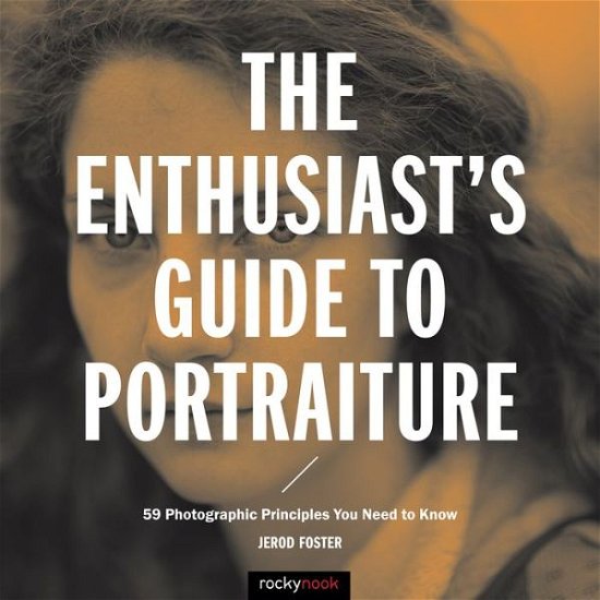 Cover for Jerod Foster · The Enthusiast's Guide to Portraiture: 59 Photographic Principles You Need to Know - Enthusiast's Guide (Paperback Book) (2016)