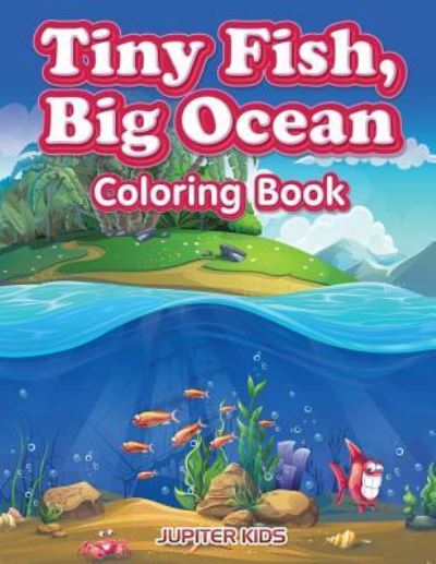 Cover for Jupiter Kids · Tiny Fish, Big Ocean Coloring Book (Paperback Book) (2017)