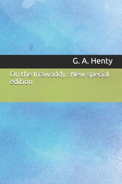 On the Irrawaddy - G a Henty - Książki - Independently Published - 9781708321383 - 14 listopada 2019