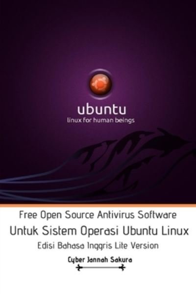 Cover for Cyber Jannah Sakura · Free Open Source Antivirus Software Untuk Sistem Operasi Ubuntu Linux Edisi Bahasa Inggris Lite Version (Paperback Book) (2024)