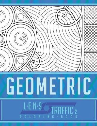 Geometric Coloring Book - LENS Traffic - Jim Black - Bøker - Createspace Independent Publishing Platf - 9781717400383 - 26. april 2018