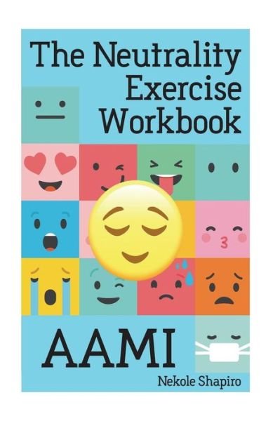 Cover for Nekole Malia Shapiro · The Neutrality Exercise Workbook - AAMI (Paperback Book) (2018)