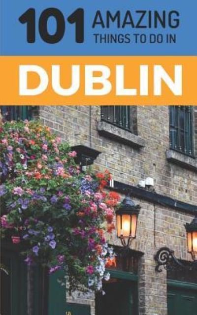 Cover for 101 Amazing Things · 101 Amazing Things to Do in Dublin (Paperback Book) (2018)