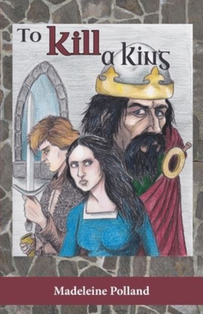 To Kill a King - Madeleine Polland - Books - HILLSIDE EDUCATION - 9781733138383 - May 13, 2021
