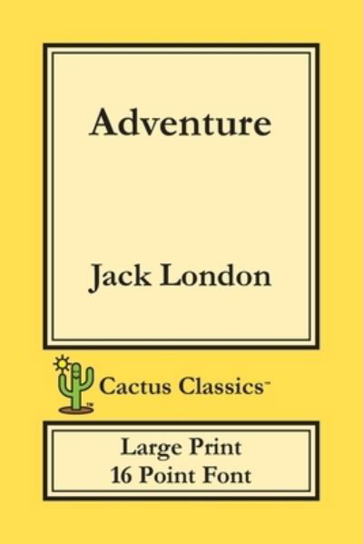 Cover for Jack London · Adventure (Cactus Classics Large Print) (Paperback Book) (2019)