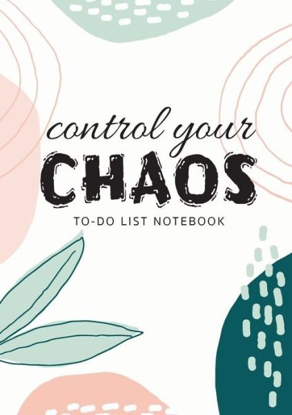 Cover for Blank Classic · Control Your Chaos To-Do List Notebook: 120 Pages Lined Undated To-Do List Organizer with Priority Lists (Medium A5 - 5.83X8.27 - Creme Abstract) (Pocketbok) (2021)