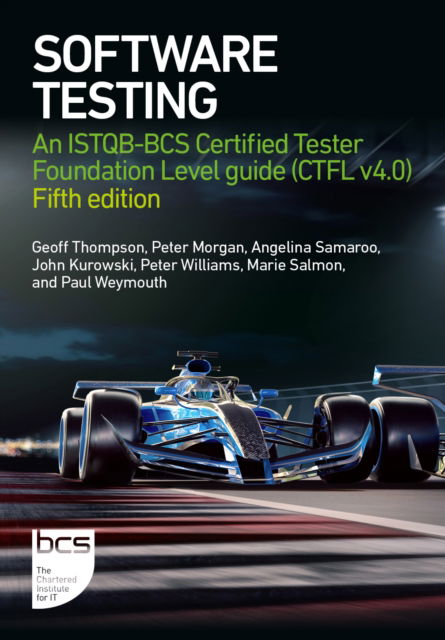 Software Testing: An ISTQB-BCS Certified Tester Foundation Level guide (CTFL v4.0) - Fifth edition - Geoff Thompson - Kirjat - BCS Learning & Development Limited - 9781780176383 - keskiviikko 6. maaliskuuta 2024