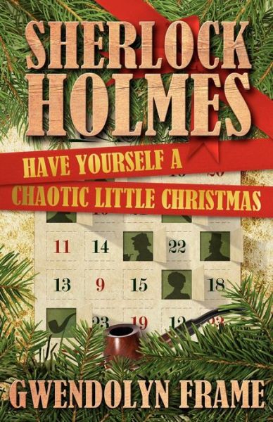 Sherlock Holmes: Have Yourself a Chaotic Little Christmas - Gwendolyn Frame - Bøker - MX Publishing - 9781780923383 - 5. desember 2012