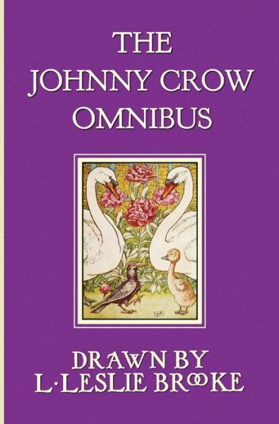 Cover for L. Leslie Brooke · The Johnny Crow Omnibus Featuring Johnny Crow's Garden, Johnny Crow's Party and Johnny Crow's New Garden (In Color) (Hardcover Book) (2012)