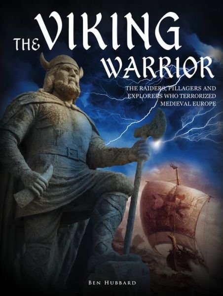 Cover for Ben Hubbard · The Viking Warrior: The Raiders, Pillagers and Explorers Who Terrorized Medieval Europe (Hardcover Book) (2018)