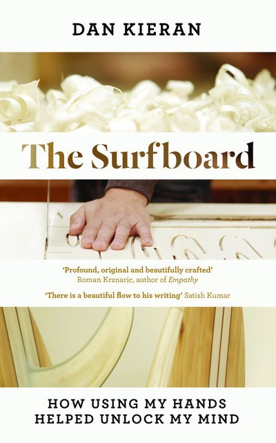 Cover for Dan Kieran · The Surfboard: How Using My Hands Helped Unlock My Mind (Hardcover Book) (2018)