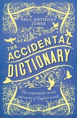 Cover for Paul Anthony Jones · The Accidental Dictionary: The Remarkable Twists and Turns of English Words (Paperback Book) [2 New edition] (2019)