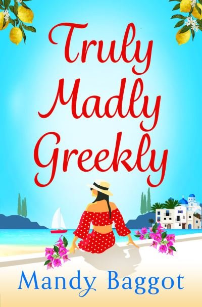 Cover for Mandy Baggot · Truly, Madly, Greekly: The perfect romantic feel-good read from Mandy Baggot (Innbunden bok) (2023)