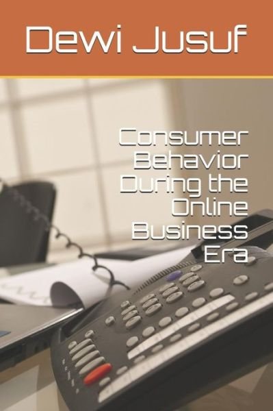 Cover for Dewi Indriani Jusuf · Consumer Behavior During the Online Business Era (Paperback Bog) (2018)