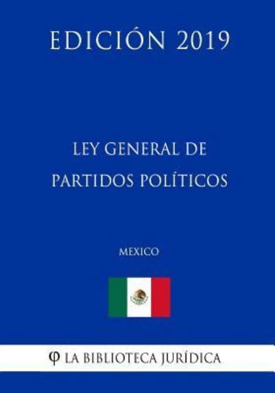 Cover for La Biblioteca Juridica · Ley General de Partidos Politicos (Mexico) (Edicion 2019) (Paperback Bog) (2019)