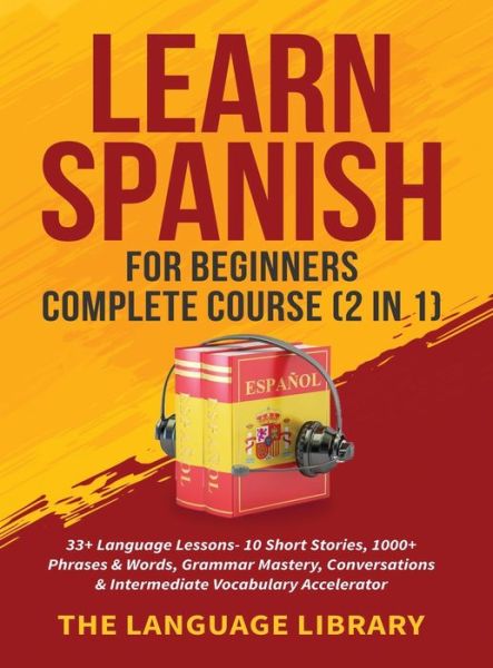 Cover for The Language Library · Learn Spanish For Beginners Complete Course (2 in 1) (Hardcover Book) (2021)