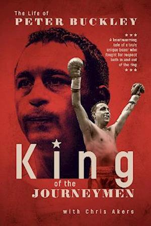 King of the Journeymen: The Peter Buckley Story - Peter Buckley - Kirjat - Pitch Publishing Ltd - 9781801505383 - maanantai 20. maaliskuuta 2023