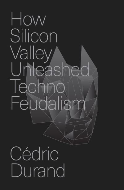 How Silicon Valley Unleashed Techno-feudalism: The Making of the Digital Economy - Cedric Durand - Libros - Verso Books - 9781804294383 - 17 de septiembre de 2024