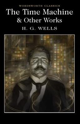 Cover for H.G. Wells · The Time Machine and Other Works - Wordsworth Classics (Paperback Bog) (2017)