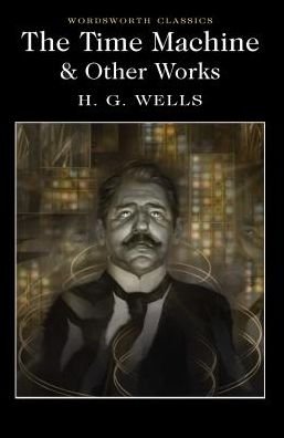 Cover for H.G. Wells · The Time Machine and Other Works - Wordsworth Classics (Paperback Book) (2017)