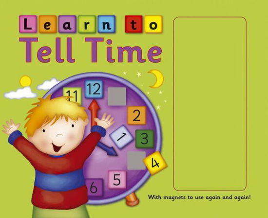 Cover for Nicola Baxter · Learn to Tell Time: with Magnets to Use Again and Again! (Board book) (2013)