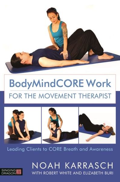 Cover for Noah Karrasch · BodyMindCORE Work for the Movement Therapist: Leading Clients to CORE Breath and Awareness (Paperback Book) (2017)