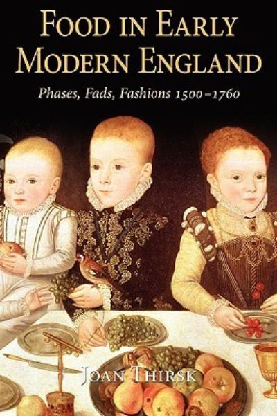 Cover for Joan Thirsk · Food in Early Modern England: Phases, Fads, Fashions, 1500-1760 (Gebundenes Buch) [Annotated edition] (2006)