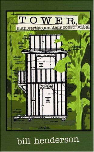 Tower: Faith, Vertigo, and Amateur Construction - Bill Henderson - Książki - Pushcart Press - 9781888889383 - 17 września 2004