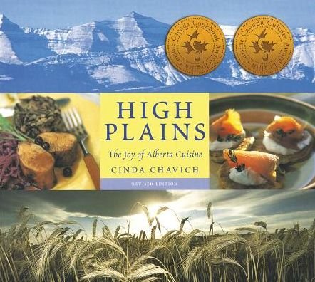 Cover for Cinda Chavich · High Plains: the Joy of Alberta Cuisine (Paperback Book) (2008)