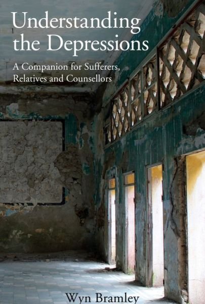Cover for Wyn Bramley · Understanding the Depressions: A Companion for Sufferers, Relatives and Counsellors (Paperback Book) (2020)