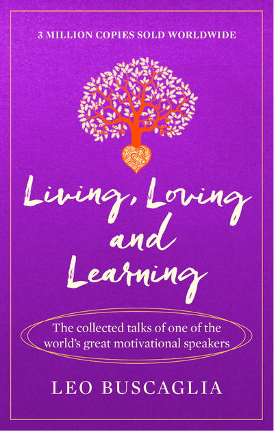 Living, Loving and Learning: The collected talks of one of the world’s great motivational speakers - Leo Buscaglia - Books - Duckworth Books - 9781911440383 - July 13, 2017