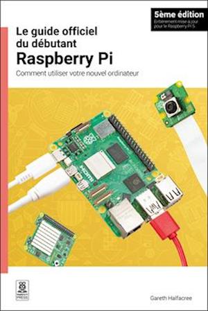 Cover for Gareth Halfacree · Guide Officiel du débutant Raspberry Pi, 5ème édition (Bog) (2024)