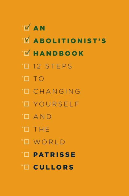 An Abolitionist's Handbook: 12 Steps to Changing Yourself and the World - Patrisse Cullors - Books - OWN IT! - 9781916052383 - January 25, 2022