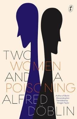 Two Women And A Poisoning - Alfred Doblin - Bøger - Text Publishing - 9781922330383 - 5. januar 2021