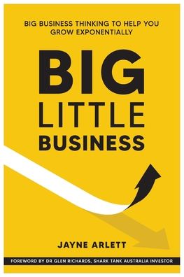 Cover for Jayne Arlett · Big Little Business : Big Business Thinking to Help You Grow Exponentially (Paperback Book) (2020)