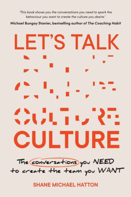 Let's Talk Culture: The conversations you need to create the team you want - Shane Michael Hatton - Books - Major Street Publishing - 9781922611383 - September 1, 2022