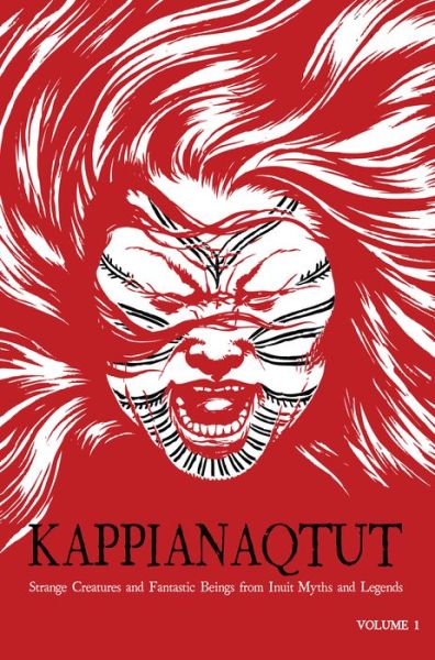 Cover for Louise Flaherty · Kappianaqtut: Strange Creatures and Fantastic Beings From Inuit Myths and Legends, Second Edition (Paperback Book) [Second edition] (2011)