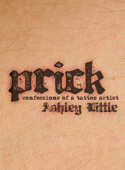 Cover for Ashley Little · Prick: Confessions of a Tattoo Artist (Paperback Book) (2011)